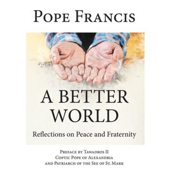 A Better World: Reflections on Peace and Fraternity -- Pope Francis - Picture 1 of 1